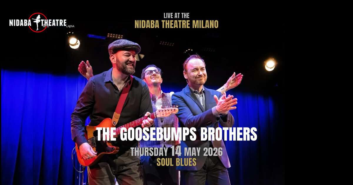 The GOOSEBUMPS Brothers Potrebbe essere un'immagine raffigurante chitarra e il seguente testo "NIDABA . NIDABATHEATRE... THEATRE LIVE LIVEATTH AT THE NIDABA THEATRE BATHEATREMILA MILANO THE GOOSEBUMPS BROTHERS THURSDAY 14 MAY 2026 SOUL BLUES"