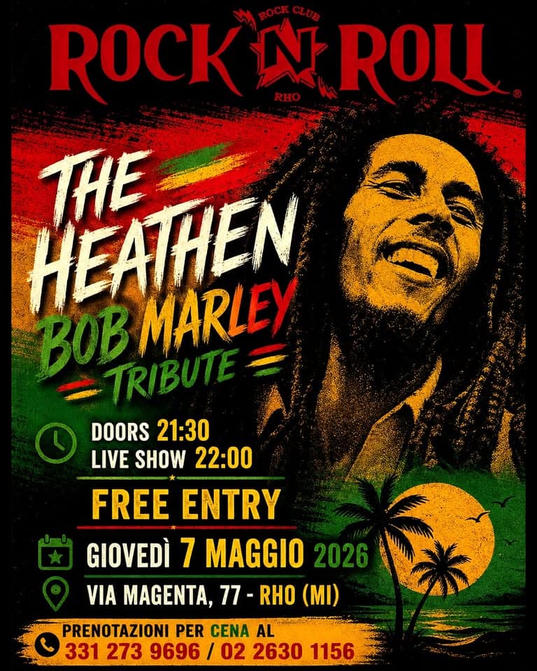 The Heathen (Bob Marley tribute) live @ Rock’n’Roll Club, RHO! Potrebbe essere un'immagine raffigurante il seguente testo "ROCKCLUB ROCK מ ROLL THE HEATHEN MARLEY ឈិន BOB TRIBUTE DOORS DOORS21:30 21:30 LIVE SHOW 22:00 FREE ENTRY GIOVEDÌ 7 MAGGIO 2026 ۱يا VIA MAGENTA, 77- RHO (MI) PRENOTAZIONI PER CENA AL 331 273 9696 / 02 2630 1156"