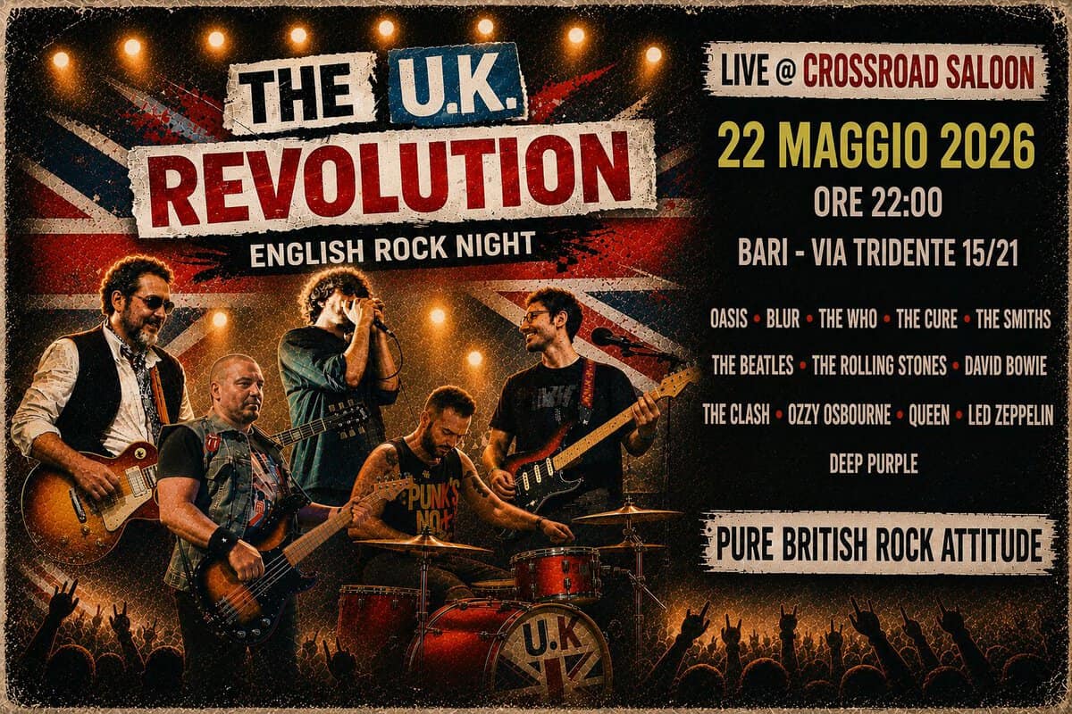 The UK Revolution – English Rock Night Live Show @ Crossroad Saloon Potrebbe essere un'immagine raffigurante il seguente testo "THE U.K. REVOLUTION ENGLISH ROCK NIGHT LIVE @ CROSSROAD SALOON 22 MAGGIO 2026 ORE22:00 ORE 22:00 BARI- VIA TRIDENTE 15/21 OASIS BLUR THE THEWHO WHO THE CURE THE SMITHS THE BEATLES THE ROLLING STONES DAVID BOWIE TH CLASH OZZY OSBOURNE QUEEN LED ZEPPELIN DEEP PURPLE PURE کا__ن_ت_خت BRITISH ROCK ATTITUDE"