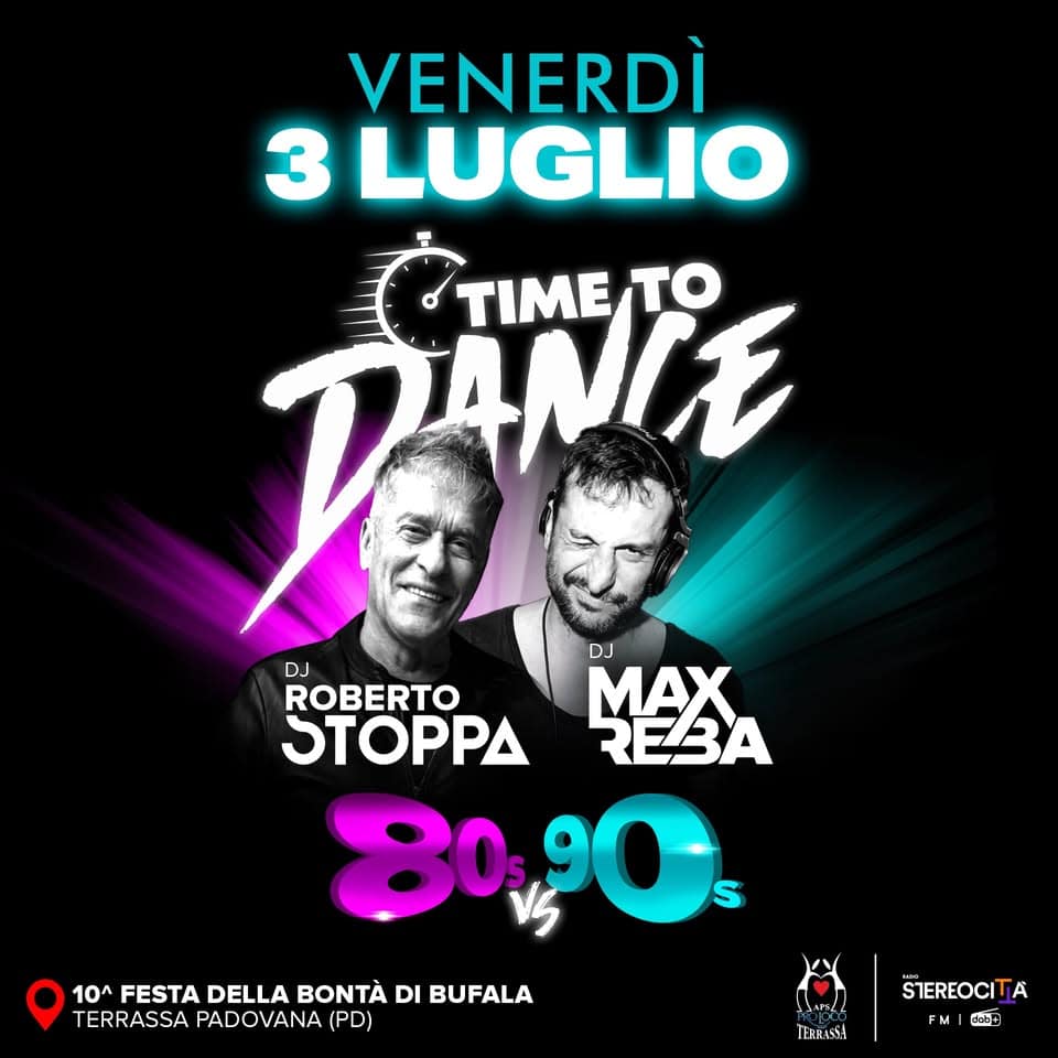 TIME TO DANCE 🥊80’s Vs 90’s🥊 Festa della Bontà di Bufala – Terrassa Padovana (PD) Potrebbe essere un'immagine raffigurante il seguente testo "VENERDÌ 3 LUGLIO DANE TIME TO DJ ROBERTO MAX ΣΤΟΡΡΔ MAA DJ RE3A 8090 10^ FESTA DELLA BONTA FESTADELLABONTÀ DI BUFALA TERRASSA PADOVANA (PD) s4 ธป STEREOCIT A FM M CaC+"