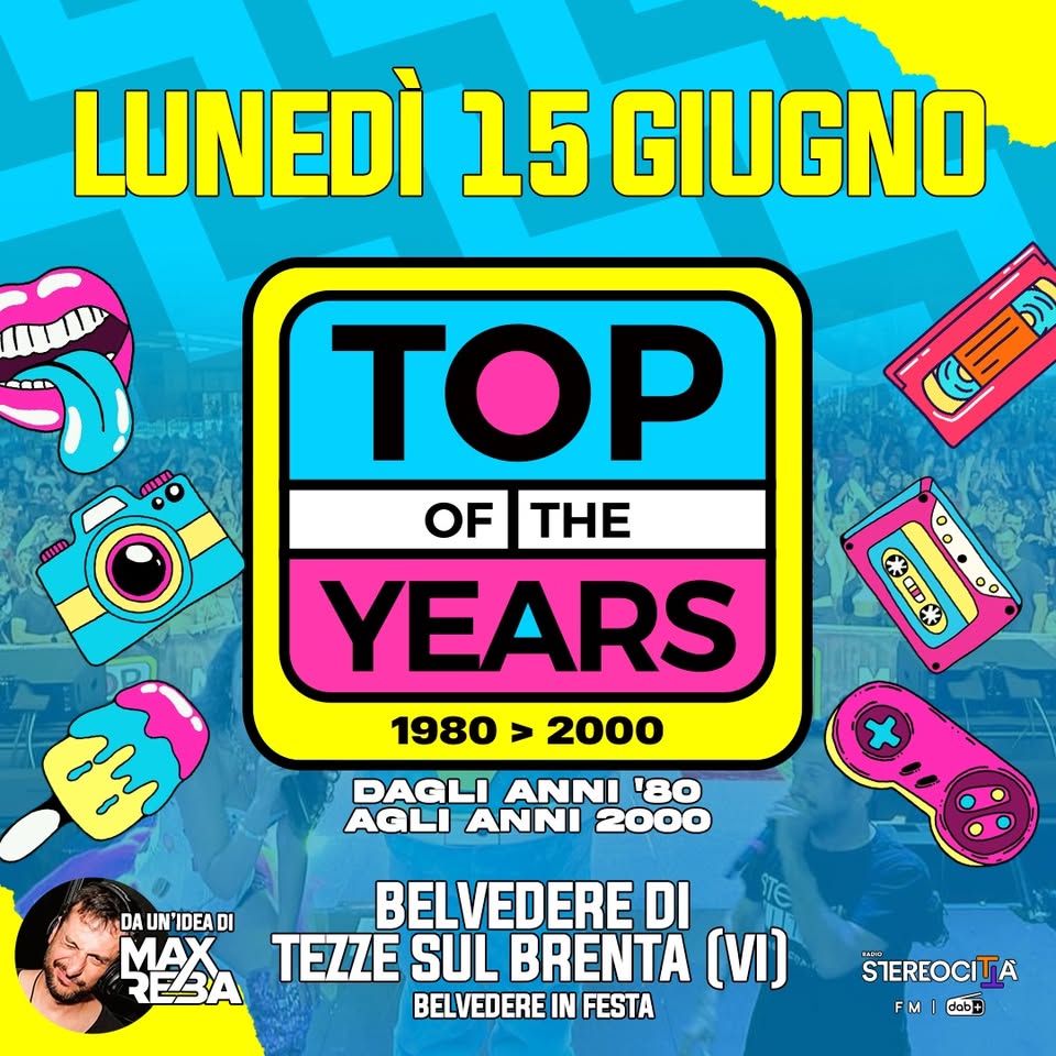 Evento TOP OF THE YEARS – Belvedere in Festa @Belvedere di Tezze Sul Brenta (VI) Locandina TOP OF THE YEARS – Belvedere in Festa @Belvedere di Tezze Sul Brenta (VI) - lunedì 15 giugno ore 21:30 - 23:30
