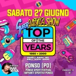 TOP OF THE YEARS – Ponso Sport Festival @Ponso (PD) Potrebbe essere un'immagine raffigurante il seguente testo "SABATO 27 GIUGNO ΑιμαΦEσΣrA AA5EЛΑ SHOW (PARN TOP OF THE YEARS 1980 2000 ه 米 米 경 DA N'IDEA 미 A DAGLI ANNI '80 AQLI ANNI 2000 PONSO (PD) PONSO SPORT FESTIVAL IMPIANTI SPORTIVI PONSO A M dab+"
