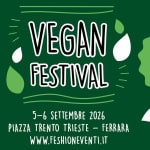 Vegan Festival 2026 – X edizione Potrebbe essere un disegno raffigurante il seguente testo "ΑΚΟΡΑΙ Feshion COH ILPATROCIKIOE VEGAN FESTIVAL NNIVERS "ሠሮ. 10 YEARS COULNEDIFERRA CPUNEDIPERURA COVUNE 3 ef AY 5-6 SETTEMBRE 2026 PIAZZA TRENTO TRIESTE- - -FERRARA WWW.FESHIONEVENTI.IT ECONFESERCENTI EF ONFESERCENTI FERRARA IN COLLBECRAZIONE INCOLLAECRAZICNE.CON CCN 燈 AD ゆ"