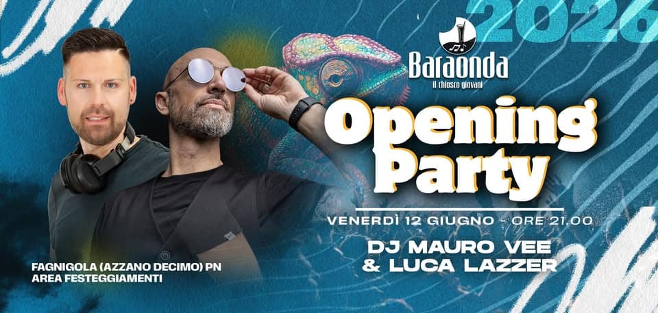 Ven. 12/06 Chiosco Baraonda – Opening party w/ Dj MAURO VEE & LUCA LAZZER Potrebbe essere un'immagine raffigurante il seguente testo "2020 Baraonda il hinsrn giovani opening Party VENERDÌ 12 GIUGNO -ORE21.00 21.00 ORE DJ MAURO VEE & LUCA LAZZER FAGNIGOLA (AZZANO DECIMO) FACINIGOLA(AZZANODECIMOIPN PN AREA FESTEGGIAMENTI"