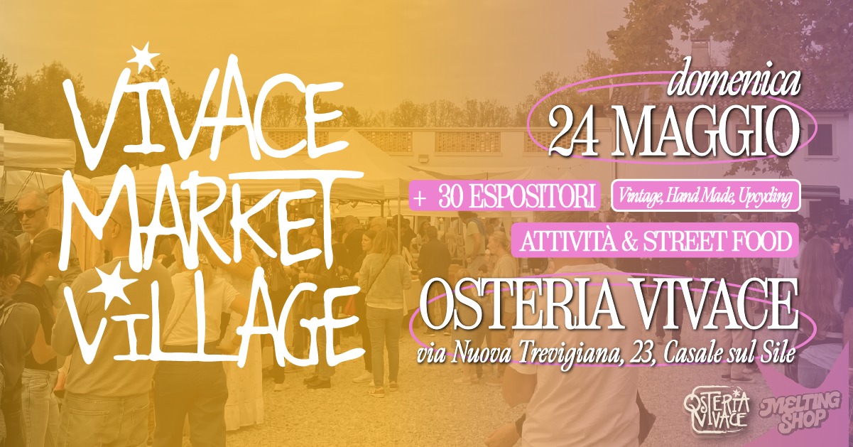 VIVACE MARKET VILLAGE | VINTAGE, FATTO A MANO E UPCICLYNG @OSTERIA VIVACE (TV) Potrebbe essere un'immagine raffigurante il seguente testo "domenica 24 MAGGIO + 30 ESPOSITORI Vintage, HandMade, Upoyting VIVACE MARKEI & STREET FOOD VILLAGE OSTERIA OSTERIAVIVACE VIVACE via Νκονα Trevigiana, 23, Casale sul Sile MELTING SHOP"