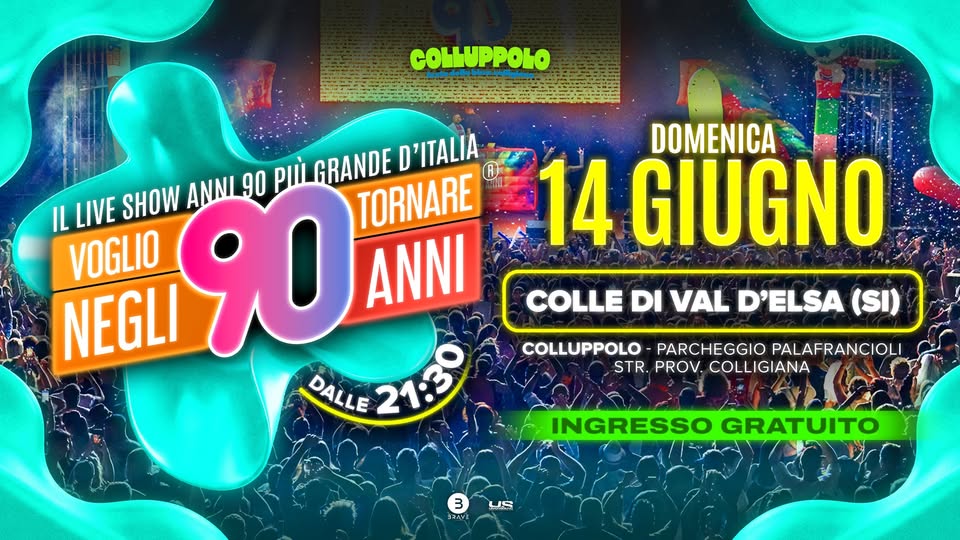 Potrebbe essere un'immagine raffigurante ‎il seguente testo "‎COyppoю D'ITALIA D ANNI 90 PIIGRANDE IL LIVE SHOW 90 ANNI TORNARE VOGLIO NEGLI DALLE 21:30 DALLE DOMENICA 14 GIUGNO COLLE DI VAL D'ELSA (SI) COLLUPPOLO PARCHEGGIO PALAFRANCIOLI STR. PROV. COLLIGIANA INGRESSO GRATUITO 3 העתבב US‎"‎