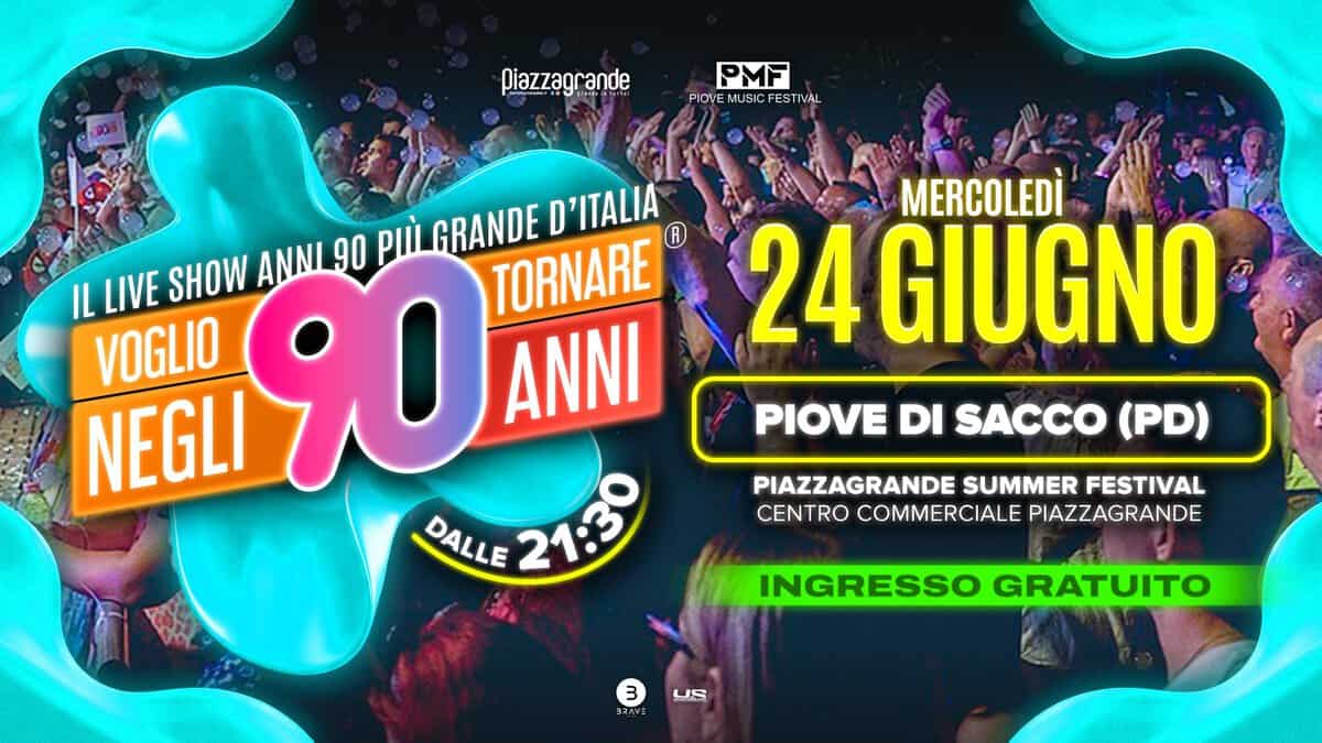 Voglio Tornare Negli Anni 90 ® • Piove di Sacco (PD) Potrebbe essere un'immagine raffigurante il seguente testo "piazzagrande PMF PIOVE MUSIC EST IVAL ANNI 90 P GRANDE D'ITALIA IL LIVE SHOW NEGLI 90 ANNI TORNARE VOGLIO DALLE 21:50 MERCOLEDI 24 GIUGNO PIOVE DI SACCO (PD) PIAZZAGRANDE SUMMER FESTIVAL CENTRO COMMERCIALE PIAZZAGRANDE INGRESSO GRATUITO 3 コスッマリ"