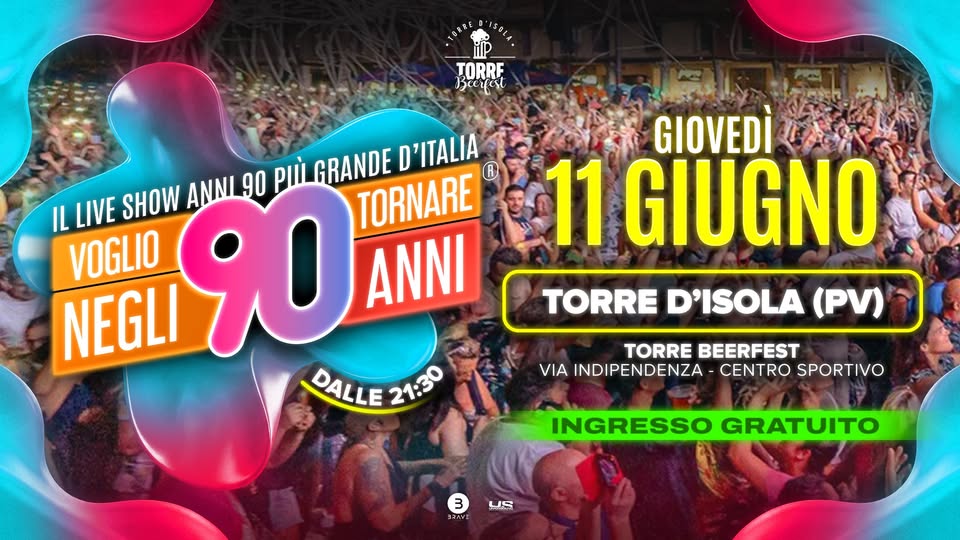 Voglio Tornare Negli Anni 90 ® • Torre d’Isola (PV) Potrebbe essere un'immagine raffigurante il seguente testo "188IA TORRE Beerest IL LIVE SHOW ANNL 90 PII GRANDE D'ITALIA TORNARE VOGLIO NEGLI 90 ANNI DALLE 21:30 GIOVEDÌ 11 GIUGNO TORRE D'ISOLA (PV) TORRE BEERFEST VIA INDIPENDENZA CENTRO SPORTIVO INGRESSO GRATUITO 3 コスックい US"