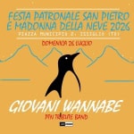 Giovani Wannabe – Festa Patronale San Pietro E Madonna Della Neve 2026 – Domenica 26 Luglio Giovani Wannabe - Festa Patronale San Pietro E Madonna Della Neve 2026 - Domenica 26 Luglio