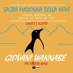Giovani Wannabe – Sagra Madonna Della Neve – Lunedi’ 3 Agosto Giovani Wannabe - Sagra Madonna Della Neve - Lunedi' 3 Agosto