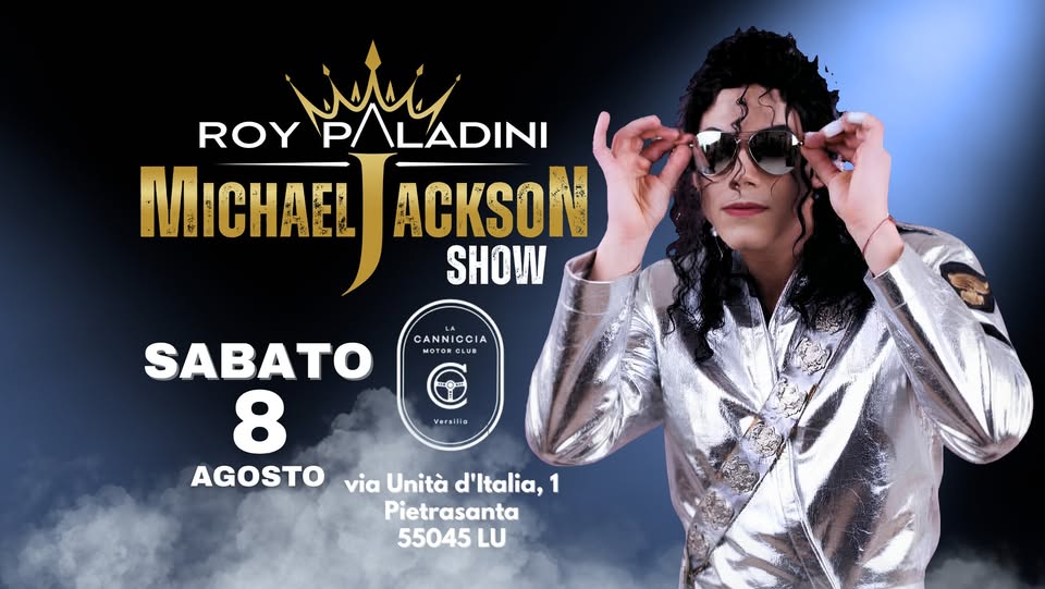 Evento ROY PALADINI M.J. SHOW La Canniccia Motor Club (Pietrasanta) Locandina ROY PALADINI M.J. SHOW La Canniccia Motor Club (Pietrasanta) - sabato 8 agosto ore 22:00 - 00:00