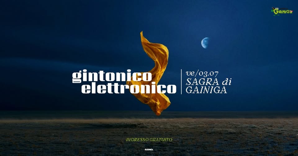 Evento Gintonico Elettronico – Sagra di Gainiga – 03.07.26 Locandina Gintonico Elettronico – Sagra di Gainiga – 03.07.26 - venerdì 3 luglio ore 21:00 - 01:00