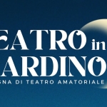 TEATRO IN GIARDINO. Rassegna di teatro amatoriale TEATRO IN GIARDINO. Rassegna di teatro amatoriale