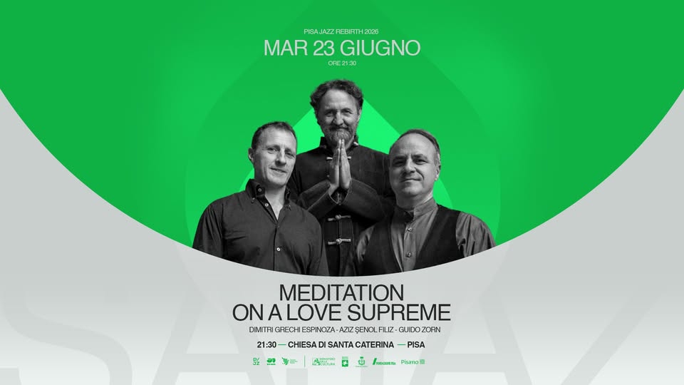 Evento Meditation On A Love Supreme – Pisa Jazz Rebirth 2026 Locandina Meditation On A Love Supreme – Pisa Jazz Rebirth 2026 - martedì 23 giugno ore 21:30 - 23:30