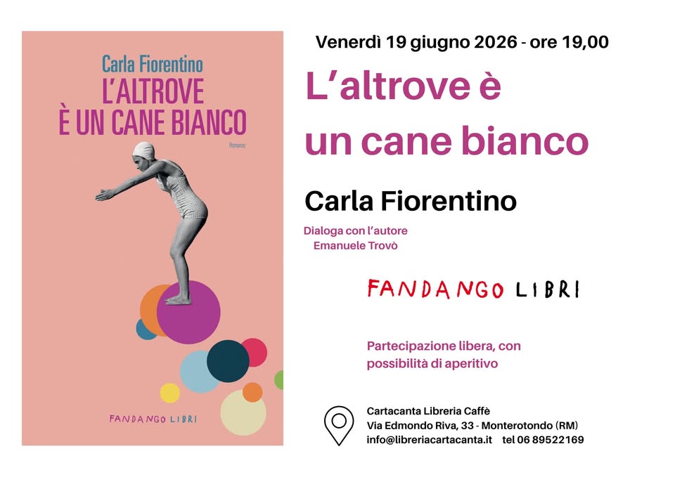 Evento Carla Fiorentino – L’altrove è un cane bianco – Ed. Fandango libri Locandina Carla Fiorentino – L’altrove è un cane bianco – Ed. Fandango libri - venerdì 19 giugno ore 19:00 - 20:00