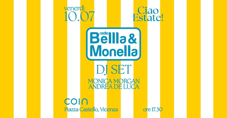 Evento Radio Bellla & Monella Live – Coin Vicenza Locandina Radio Bellla & Monella Live – Coin Vicenza - venerdì 10 luglio ore 17:30 - 19:30
