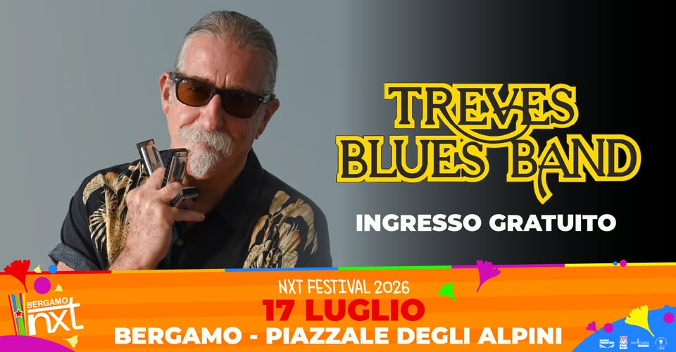 Evento Treves Blues Band – NXT Festival Bergamo, Piazzale degli Alpini – 17 luglio 2026 Locandina Treves Blues Band – NXT Festival Bergamo, Piazzale degli Alpini – 17 luglio 2026 - venerdì 17 luglio ore 21:00 - 23:00