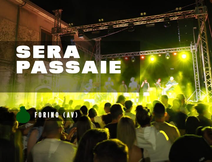 Evento Sera Passaie – Forino (AV) Locandina Sera Passaie – Forino (AV) - da giovedì 9 luglio - domenica 12 luglio 2026 ore 19:00 ore 23:45