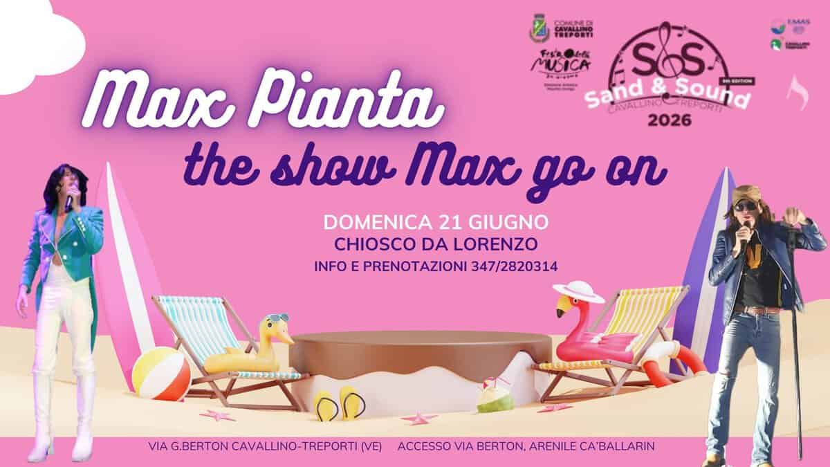 Evento Max Pianta The Show Max Go On – Sand & Sound – Chiosco da Lorenzo – Cavallino Treporti VE Locandina Max Pianta The Show Max Go On – Sand & Sound – Chiosco da Lorenzo – Cavallino Treporti VE - domenica 21 giugno ore 21:00 - 23:45