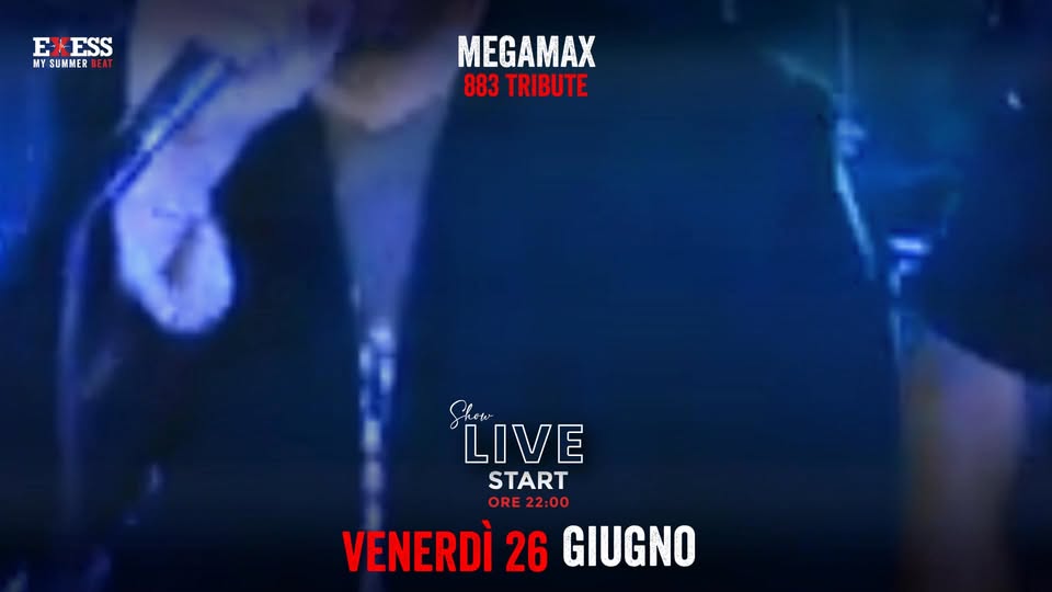 Evento Megamax Exess Live Free Entry 883 Tribute Band Locandina Megamax Exess Live Free Entry 883 Tribute Band - venerdì 26 giugno ore 22:00 - 00:00