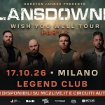 Lansdowne – Wish You Weel Tour Part 2 Milano, Legend Club Lansdowne - Wish You Weel Tour Part 2 Milano, Legend Club