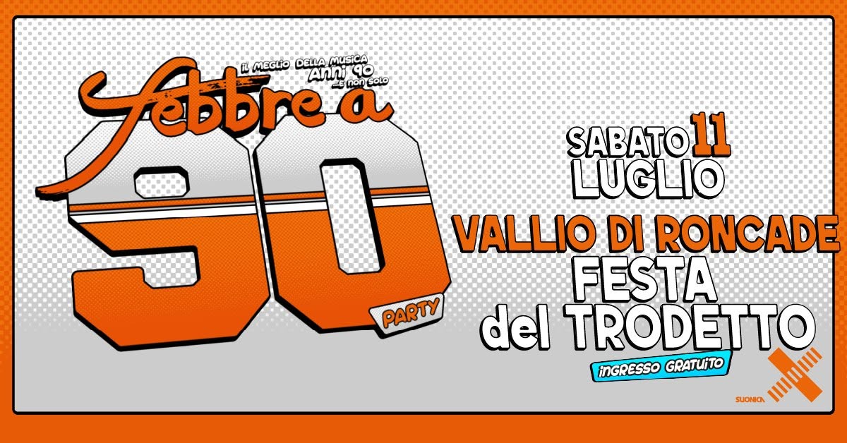 Evento Febbre a 90 – Vallio di Roncade – Festa del Trodetto Locandina Febbre a 90 – Vallio di Roncade – Festa del Trodetto - sabato 11 luglio ore 19:00 - 01:00