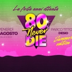 Immagine evento 80s Never Die La Festa anni ’80 Desio (MB) – Parco Tittoni a Desio Potrebbe essere un contenuto grafico raffigurante il seguente testo "Lafertaannicttanta ottanta festa anmi VENERDI PARCO ΠΟΝΙ 28AGOSTO 28 AGOSTO Never 80 S DESIO DALLEH.21.00 DALL 1.21.00 DIE Sumomer edition"