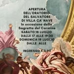 Immagine evento Apertura Oratorio del Salvatore a Cittadella (PD) Potrebbe essere un'illustrazione raffigurante il seguente testo "APERTURA DELL DELL'ORATORIO DEL SALVATORE DI VILLA C' NAVE In occasione della Sagretta del Carmine SABATO 18 LUGLIO DALLE 17 ALLE 19:30 DOMENICA 19 LUGLI DALLE ALLE INGRESSO€3,00 INGRESSO"