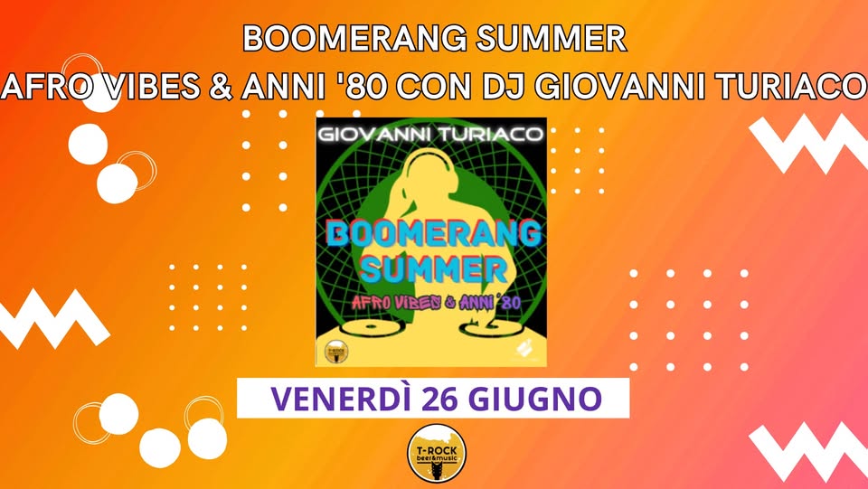 Evento Boomerang Summer – Turiaco Dj – T – Rock Locandina Boomerang Summer – Turiaco Dj – T – Rock - venerdì 26 giugno ore 21:30 - 23:30