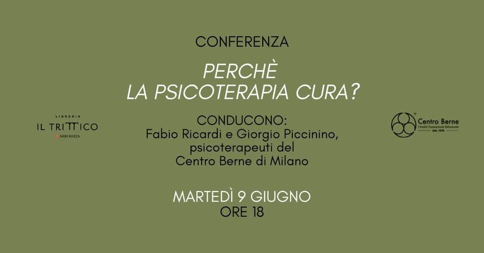 Evento Conferenza “Perché la psicoterapia cura?” – Centro Berne di Milano Locandina Conferenza “Perché la psicoterapia cura?” – Centro Berne di Milano - martedì 9 giugno ore 18:00 - 20:00