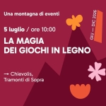 Immagine evento La magia dei giochi in legno a Usago Potrebbe essere un disegno raffigurante il seguente testo "Una montagna di eventi 5 luglio ore 10:00 2026 DIC - GIU LA MAGIA DEI GIOCHI IN LEGNO * → Chievolis, Tramonti di Sopra"
