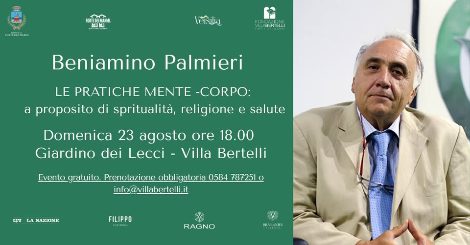Evento “LE PRATICHE MENTE – CORPO a proposito di spiritualità religione e salute”. Prof. Beniamino Palmieri Locandina “LE PRATICHE MENTE – CORPO a proposito di spiritualità religione e salute”. Prof. Beniamino Palmieri - domenica 23 agosto ore 18:00 - 20:00