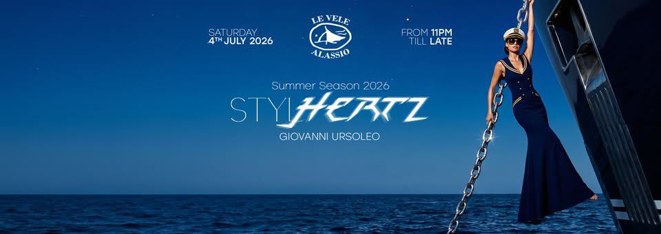 Evento Le Vele Alassio presents Stylhertz – Saturday, 4th July 2026 Locandina Le Vele Alassio presents Stylhertz – Saturday, 4th July 2026 - sabato 4 luglio ore 23:00 - 05:00