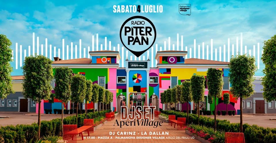 Evento Piterpan Dj Set – AperiVillage Palmanova Designer Village – Aiello Del Friuli UD Locandina Piterpan Dj Set – AperiVillage Palmanova Designer Village – Aiello Del Friuli UD - sabato 4 luglio ore 17:00 - 19:00