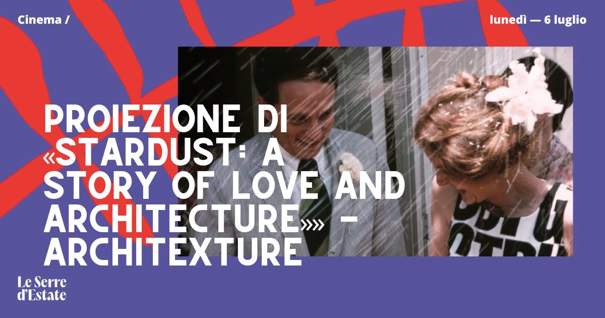 Evento Proiezione di “Stardust a story of love and architecture” Architexture Locandina Proiezione di “Stardust a story of love and architecture” Architexture - lunedì 6 luglio ore 20:30 - 22:30