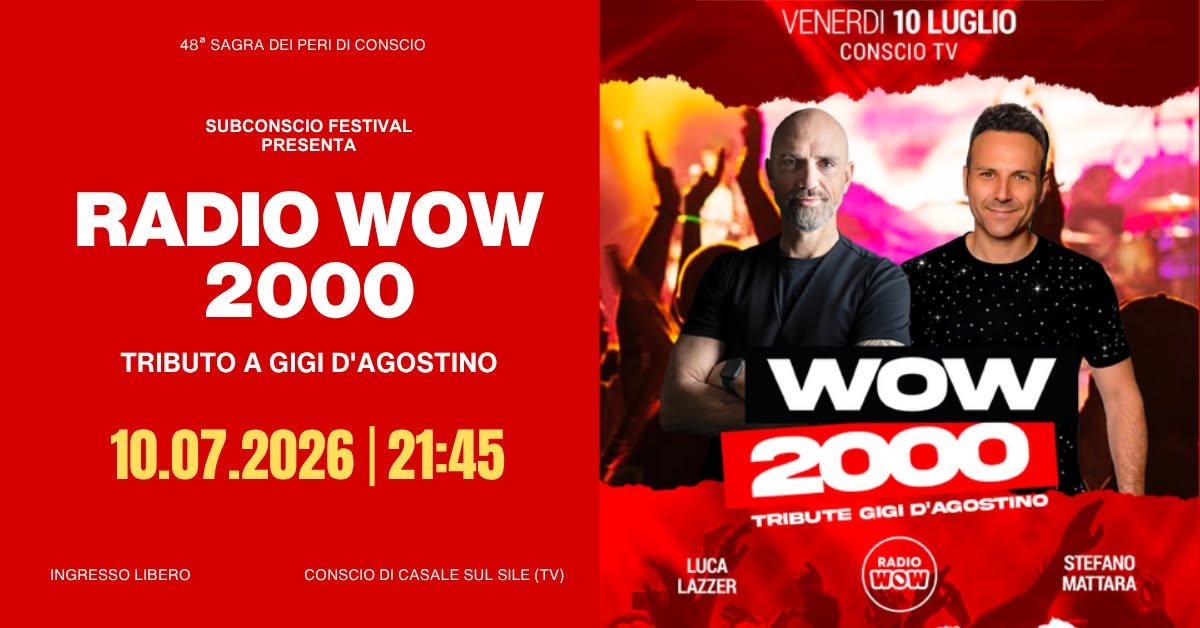 Evento Radio Wow 2000 – Tribute Gigi D’agostino – Subconscio Festival – Conscio (Tv) Locandina Radio Wow 2000 – Tribute Gigi D’agostino – Subconscio Festival – Conscio (Tv) - venerdì 10 luglio ore 21:00 - 23:00