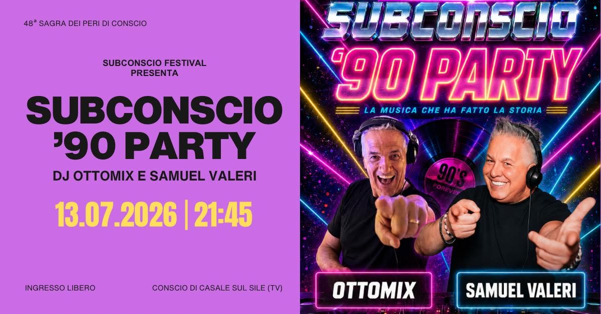 Evento Subconscio ’90 Party – Dj Ottomix & Samuel Valeri – Subconscio Festival – Conscio (Tv) Locandina Subconscio ’90 Party – Dj Ottomix & Samuel Valeri – Subconscio Festival – Conscio (Tv) - lunedì 13 luglio ore 21:45 - 23:45