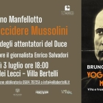 “Voglio uccidere Mussolini. Vita e trame degli attentatori del Duce” di Bruno Manfellotto “Voglio uccidere Mussolini. Vita e trame degli attentatori del Duce” di Bruno Manfellotto a Forte dei Marmi (LU) il 3 luglio 2026