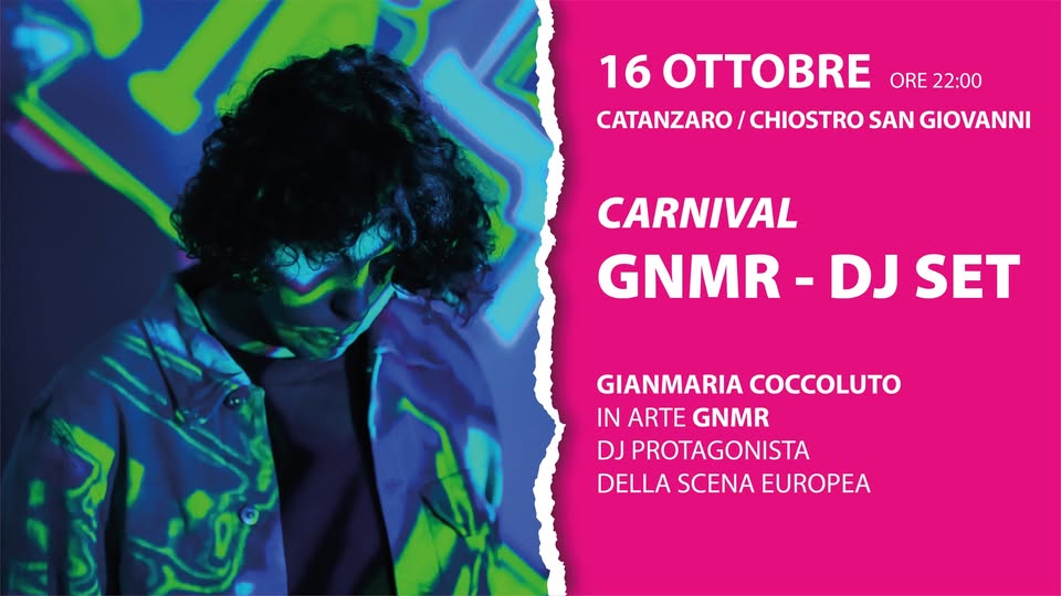 Evento 16.10 – CARNIVAL – GNMR DJ SET – Catanzaro, Chiostro San Giovanni Locandina 16.10 – CARNIVAL – GNMR DJ SET – Catanzaro, Chiostro San Giovanni - venerdì 16 ottobre ore 22:00 - 00:00