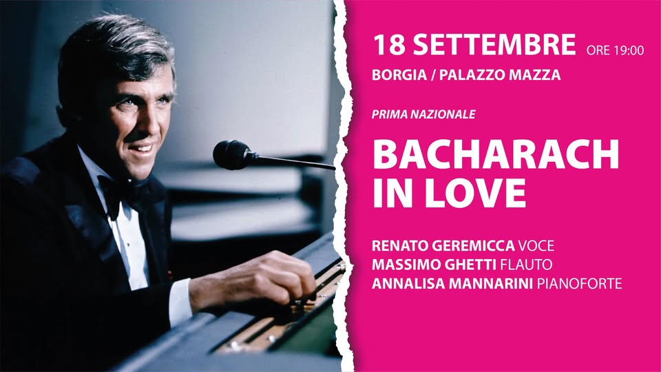 Evento 18 – 09 – Bacharach In Love – Borgia, Palazzo Mazza Locandina 18 – 09 – Bacharach In Love – Borgia, Palazzo Mazza - venerdì 18 settembre ore 19:00 - 21:00