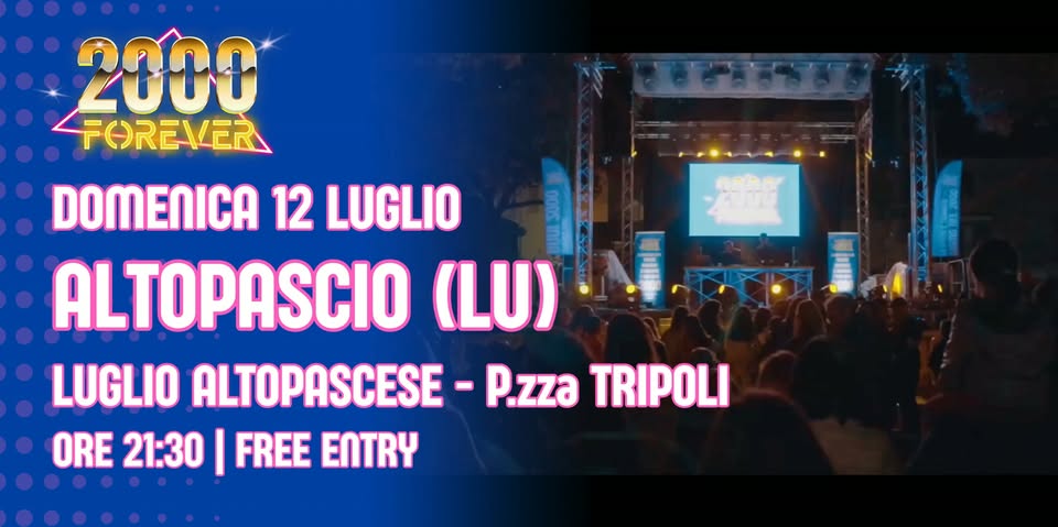 Evento 2000 FOREVER r ALTOPASCIO (LU) – Luglio Altopascese – Piazza Tripoli Locandina 2000 FOREVER r ALTOPASCIO (LU) – Luglio Altopascese – Piazza Tripoli - domenica 12 luglio ore 21:30 - 23:30