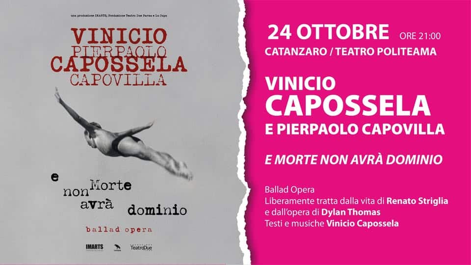 Evento 24.10 – Vinicio Capossela – E Morte Non Avrà Dominio – Catanzaro, Teatro Politeama Locandina 24.10 – Vinicio Capossela – E Morte Non Avrà Dominio – Catanzaro, Teatro Politeama - sabato 24 ottobre ore 21:00 - 23:00