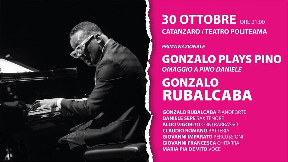 Evento 30.10 – Gonzalo Rubalcaba – Gonzalo Plays Pino – Omaggio A Pino Daniele – Catanzaro,Teatro Politeama Locandina 30.10 – Gonzalo Rubalcaba – Gonzalo Plays Pino – Omaggio A Pino Daniele – Catanzaro,Teatro Politeama - venerdì 30 ottobre ore 21:00 - 23:00
