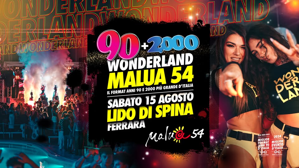 Evento 90 2000 Wonderland – Lido Di Spina (Fe) – Malua 54 Il Ferragosto Piu’ Grande D’italia Locandina 90 2000 Wonderland – Lido Di Spina (Fe) – Malua 54 Il Ferragosto Piu’ Grande D’italia - sabato 15 agosto ore 20:00 - 02:00