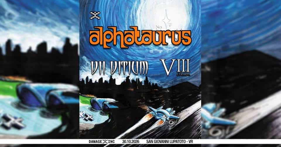 Evento ALPHATAURUS VII Vitium VIII Strada – Damage Inc Live Club (San Giovanni Lupatoto – VERONA) Locandina ALPHATAURUS VII Vitium VIII Strada – Damage Inc Live Club (San Giovanni Lupatoto – VERONA) - venerdì 30 ottobre ore 20:00 - 22:00