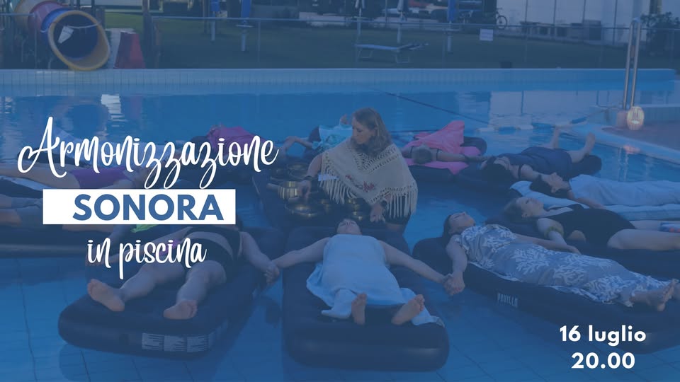 Evento Armonizzazione Sonora In Piscina Locandina Armonizzazione Sonora In Piscina - da giovedì 16 luglio - giovedì 13 agosto 2026 ore 20:30 ore 22:00