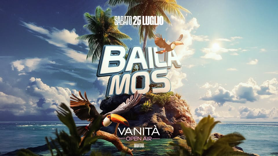 Evento Bailamos – Vanità Open Air – Mantova Locandina Bailamos – Vanità Open Air – Mantova - sabato 25 luglio ore 23:00 - 01:00