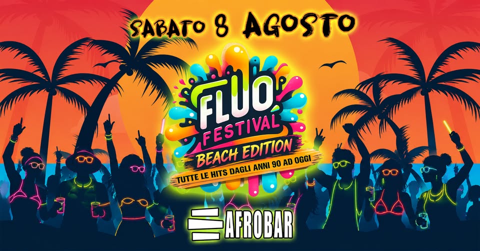 Evento Fluo Festival Catania Sabato 8 Agosto All’ Afrobar – Tutte Le Hits Dagli Anni 90 Ad Oggi! Locandina Fluo Festival Catania Sabato 8 Agosto All’ Afrobar – Tutte Le Hits Dagli Anni 90 Ad Oggi! - sabato 8 agosto ore 23:00 - 04:00