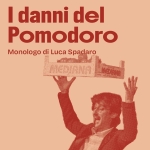 Immagine evento I Danni del Pomodoro – Monologo di Luca Spadaro a San Zenone degli Ezzelini (TV) I Danni del Pomodoro - Monologo di Luca Spadaro a San Zenone degli Ezzelini (TV) il 11 luglio 2026