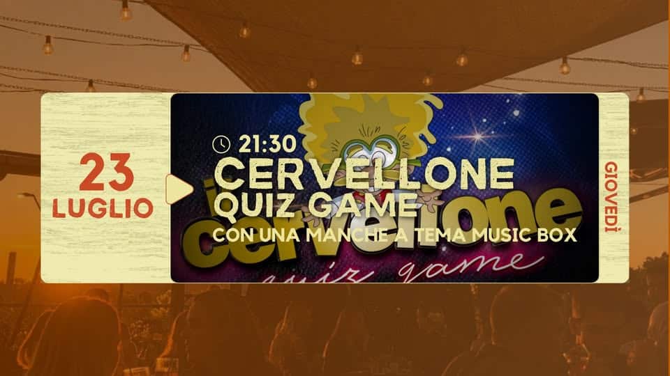 Evento Il Cervellone – Con Una Manche A Tema Music Box Locandina Il Cervellone – Con Una Manche A Tema Music Box - giovedì 23 luglio ore 21:30 - 23:30